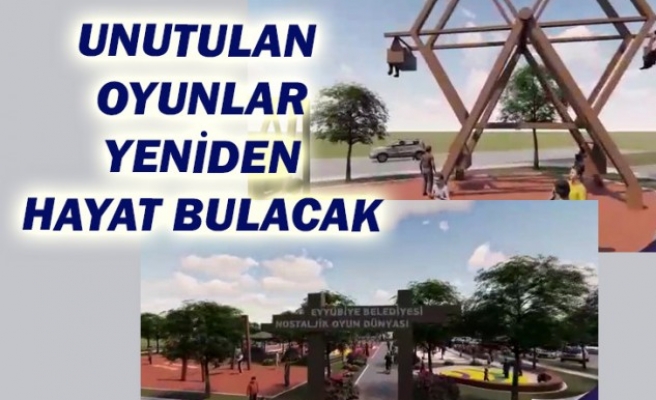 Eyyübiye’de Nostaljik Oyun Dünyası kuruluyor