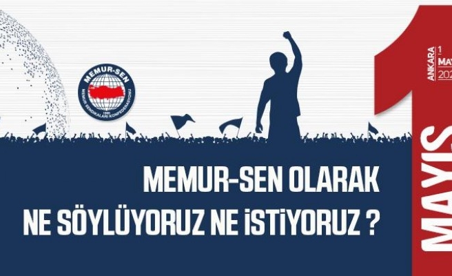 Memur-Sen, 1 Mayıs Bildirisi’ni yayımladı