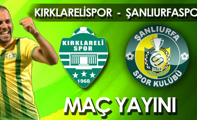 Urfaspor'un Kırklarelispor maçı canlı yayınlanacak