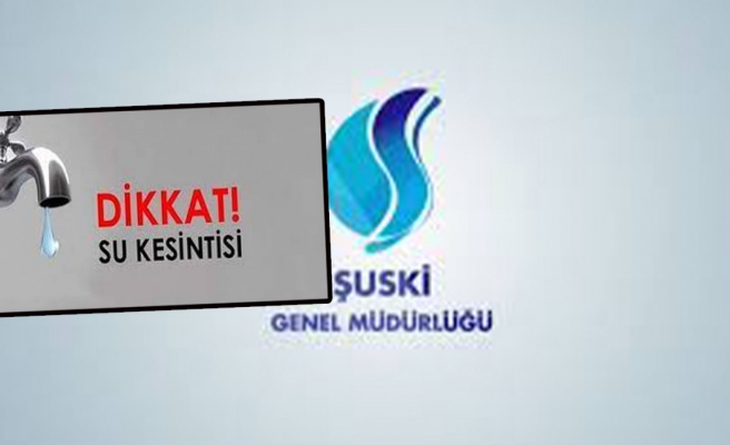 Şanlıurfa’da su kesintisi yaşanacak!