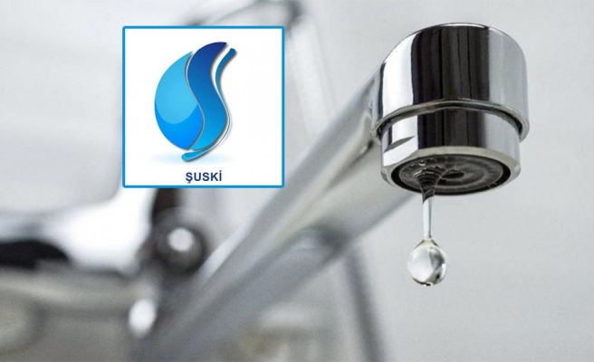 ŞUSKİ'den su kesintisi açıklaması