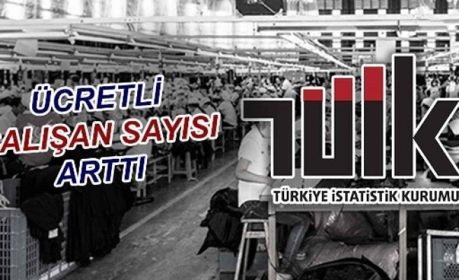 TÜİK açıkladı: Ücretli çalışan sayısı mayısta arttı