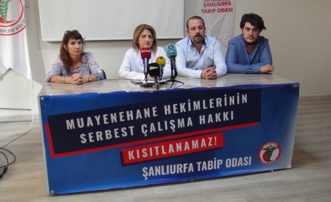 Şanlıurfa Tabip Odası: Hekimlerin serbest çalışma hakkı kısıtlanamaz