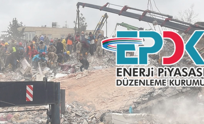 Deprem bölgesinde enerji piyasasında lisans sahiplerinin bazı yükümlülükleri durduruldu