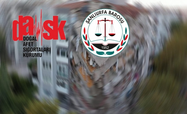 Şanlıurfa Barosu’ndan DASK’a yazılı mesaj