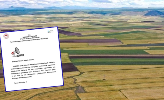 Urfa’da hazine arazilerinin kiralanmasıyla ilgili çiftçilere uyarı