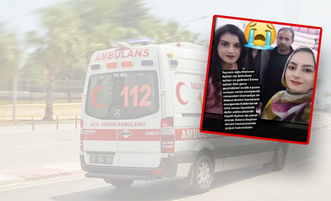 Adana’daki kazada Urfalı aileden 3 kişi hayatını kaybetti