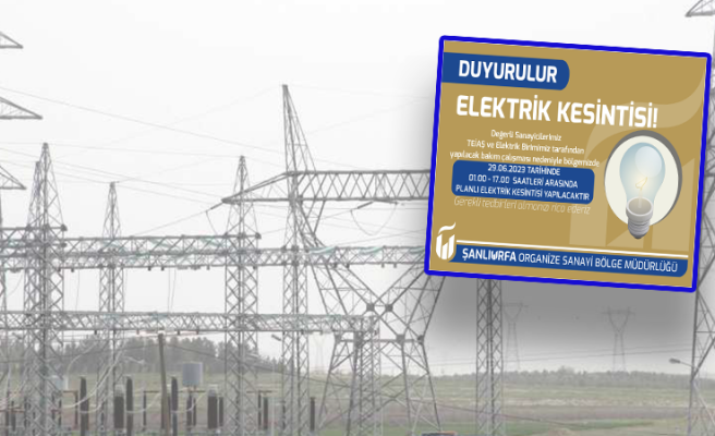 OSB Urfa'da bayramın 2. gününde elektrik kesintisi olacağını duyurdu