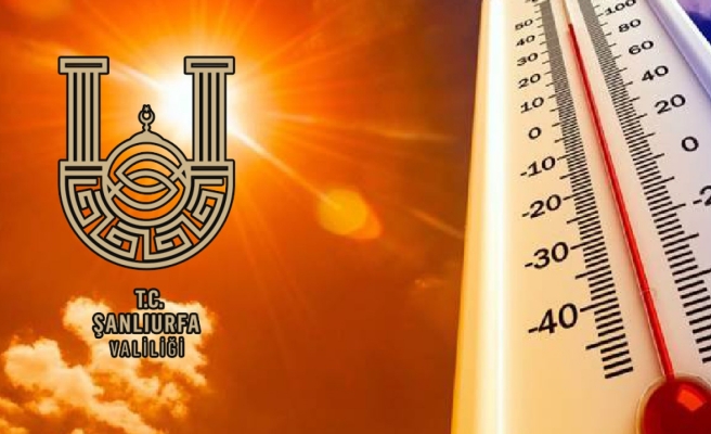 Urfa'da 'aşırı sıcaklar' nedeniyle Valilik'ten tören için iptal kararı!