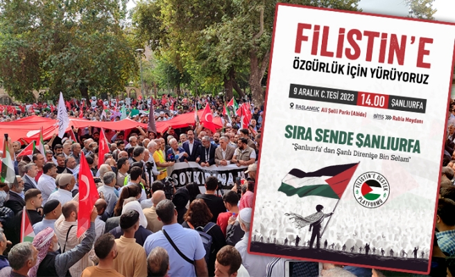 Şanlıurfalılar 9 Aralık'ta Filistin için yürüyecek