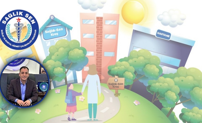 Sağlık-Sen ilk kreşini Şanlıurfa’da açacak